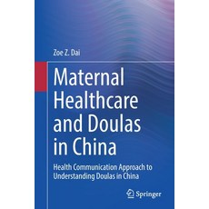 (英文圖書) Maternal Healthcare and Doulas in China: Health Communication Approach to Understanding Doula... 平裝版, Springer, 英文