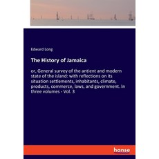 The History of Jamaica: or General survey of the antient and modern state of the island: with refle... 平裝版, Hansebooks, 英文