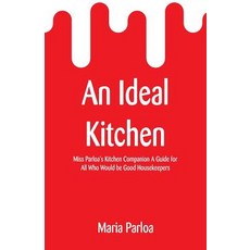 (英文圖書) An Ideal Kitchen: Miss Parloa's Kitchen Companion A Guide for All Who Would be... 平裝版, Alpha Edition, 英文
