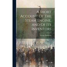 (英文圖書) A Short Account Of The Steam Engine And Of Its Inventors 精裝版, Legare Street Press, 英文