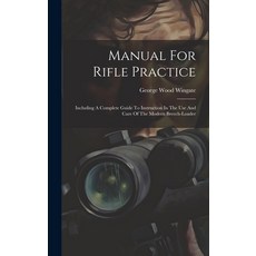(英文圖書) Manual For Rifle Practice: Including A Complete Guide To Instruction In The Use And Care Of T... 精裝版, Legare Street Press, 英文