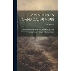 (英文圖書) Aviation in Canada 1917-1918: Being a Brief Account of the Work of the Royal Air Force Cana... 精裝版, Legare Street Press, 英文