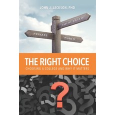 The Right Choice: Choosing a College and Why it Matters 平裝版, Jessup University Press, 英文
