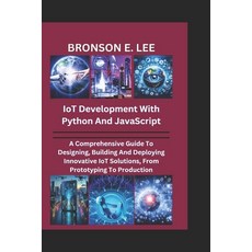 (英文圖書) IoT DEVELOPMENT WITH PYTHON AND JAVASCRIPT: A Comprehensive Guide To Designing ... 平裝版, Independently Published, 英文