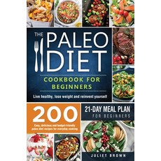 The Paleo Diet Cookbook for Beginners: 200 Easy Delicious and Budget-Friendly Paleo Diet Recipes fo... 平裝版, Book Loop Ltd, 英文