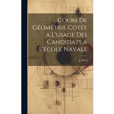 (英文書) Cours de Géométrie Cotée a L'usage des Candidats a L'école Navale 精裝版, Legare Street Press, 英文