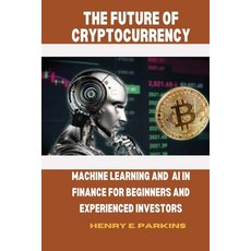 (英文圖書) The Future of Cryptocurrency: Machine Learning and AI in Finance for Beginners and Experience... 平裝版, Independently Published, 英文