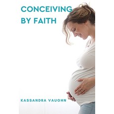 Conceiving By Faith 平裝版, Independently Published, 英文