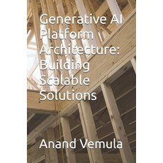(英文圖書) Generative AI Platform Architecture: Building Scalable Solutions 平裝版, Independently Published, 英文