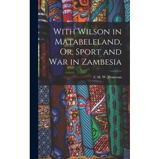 (英文圖書) With Wilson in Matabeleland Or Sport and War in Zambesia 精裝版, Legare Street Press, 英文