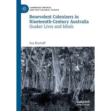 (英文圖書) Benevolent Colonizers in Nineteenth-Century Australia: Quaker Lives and Ideals 平裝版, Palgrave MacMillan, 英文