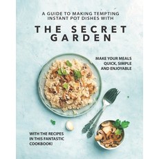 (英文圖書) A Guide to Making Tempting Instant Pot Dishes with The Secret Garden: Make Your Meals Quick ... 平裝版, Independently Published, 英文
