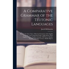 (英文圖書) A Comparative Grammar of the Teutonic Languages: Being at the Same Time a Historical Grammar ... 精裝版, Legare Street Press, 英文
