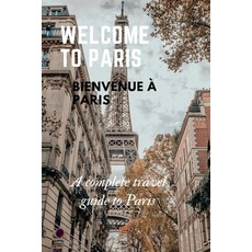 (英文圖書) Welcome to Paris: A complete travel guide to Paris 平裝版, Independently Published, 英文