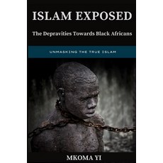 (英文圖書) Islam Exposed: The Depravities Towards Black Africans 平裝版, Mkoma Yi, 英文