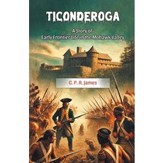 (英文圖書) Ticonderoga A Story of Early Frontier Life in the Mohawk Valley 平裝版, Double 9 Books, 英文
