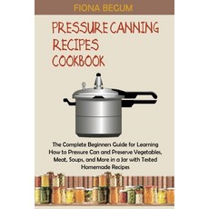 (英文圖書) Pressure Canning Recipes Cookbook: The Complete Beginners Guide for Learning How to Pressure ... 平裝版, Core Publishing LLC, 英文