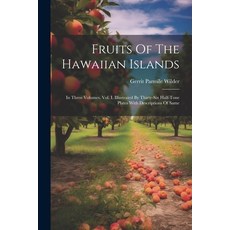 (英文圖書) Fruits Of The Hawaiian Islands: In Three Volumes. Vol. I. Illustrated By Thirty-six Half-tone... 平裝版, Legare Street Press, 英文