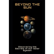 (英文圖書) Beyond the Sun: Discovering the Secrets of Our Solar System 平裝版, Independently Published, 英文