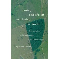 (英文圖書) Saving a Rainforest and Losing the World: Conservation and Displacement in the Global Tropics 精裝版, Yale University Press, 英文