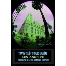 (英文圖書) Twisted Tour Guide Los Angeles: Shocking Deaths Scandals and Vice 平裝版, Independently Published, 英文