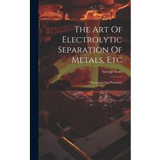 (英文圖書) The Art Of Electrolytic Separation Of Metals Etc: (theoretical And Practical.) 精裝版, Legare Street Press, 英文