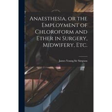 (英文圖書) Anaesthesia or the Employment of Chloroform and Ether in Surgery Midwifery Etc. 平裝版, Legare Street Press, 英文