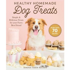 Healthy Homemade Dog Treats: More Than 70 Simple & Delicious Treats for Your Furry Best Friend 精裝版, Skyhorse Publishing, 英文