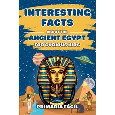 (英文圖書)Interesting Facts about the Ancient Egypt for Curious Kids: Fun and Mind-blowing... 平裝版, Independently Published, 英文