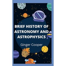 (英文圖書) Brief History of Astronomy and Astrophysics: Fundamental of astronomy space research 平裝版, Independently Published, 英文