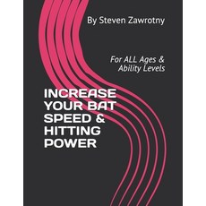 Increase Your Bat Speed & Hitting Power: For ALL AGES & Ability Levels 平裝版, Independently Published, 英文