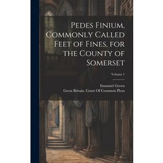 (英文圖書) Pedes Finium Commonly Called Feet of Fines for the County of Somerset; Volume 1 精裝版, Legare Street Press, 英文