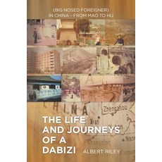 (英文圖書) The Life and Journeys of a Dabizi: (Big Nosed Foreigner) in China - from Mao to Hu 平裝版, Xlibris Us, 英文