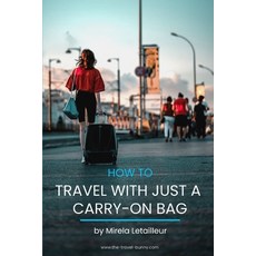 (英文圖書) How to travel with just a carry-on bag: Smart packing tips to travel light 平裝版, Independently Published, 英文