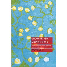 Uncontrived Mindfulness: Ending Suffering Through Attention Curiosity and Wisdom 平裝版, Windhorse Publications (UK), 英文