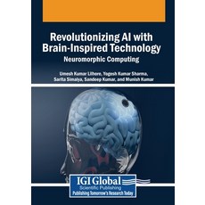 (英文圖書) Revolutionizing AI with Brain-Inspired Technology: Neuromorphic Computing 平裝版, IGI Global, 英文