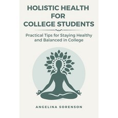 (英文圖書) Holistic Health for College Students: Practical Tips for Staying Healthy and Ba... 平裝版, Independently Published, 英文