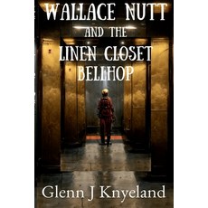 (英文圖書) Wallace Nutt and the Linen Closet Bellhop 平裝版, Lulu.com, 英文