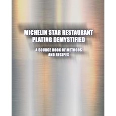 (英文圖書) Michelin Star Restaurant Plating Demystified: A Source Book of Methods and Recipes: A Source ... 平裝版, International Cuisine Press, 英文