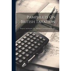 (英文圖書) Pamphlets On British Taxation: Property And Income Tax Schedule A And Schedule D 1852 平裝版, Legare Street Press, 英文