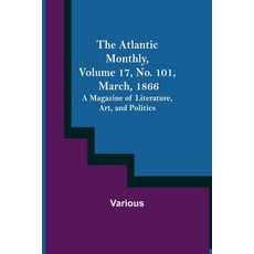 (英文圖書) The Atlantic Monthly Volume 17 No. 101 March 1866; A Magazine of Literature Art and Pol... 平裝版, Alpha Edition, 英文