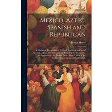 (英文圖書) Mexico Aztec Spanish and Republican: A Historical Geographical Political Statistical and... 精裝版, Legare Street Press, 英文