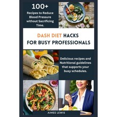 (英文圖書) Dash Diet Hacks for Busy Professionals: How to Reduce Blood Pressure without Sacrificing Time 平裝版, Independently Published, 英文