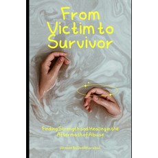(英文圖書) From Victim to Survivor: Finding Strength and Healing in the Aftermath of Abuse 平裝版, Independently Published, 英文