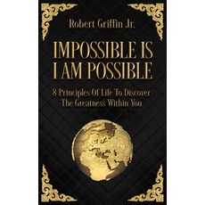 Impossible Is I Am Possible: Eight principles of life to discover the greatness within you. 平裝版, Createspace Independent Publishing Platform, 英文