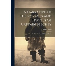 (英文圖書) A Narrative Of The Voyages And Travels Of Captain Beechey: To The Pacific And Behring's Straits 平裝版, Legare Street Press, 英文