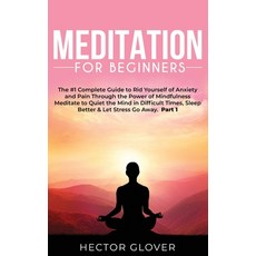 Meditation for Beginners: The #1 Complete Guide to Rid Yourself of Anxiety and Pain Through the Powe... 精裝版, Hector Glover, 英文