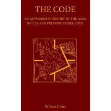 The Code: An Authorized History of the Asme Boiler and Pressure Vessel Code 精裝版, American Society of Mechani..., 英文