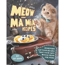 Meow-Ma Mia Recipes: Homemade Cat Food Recipes That Your Cats Would Meow for More 平裝版, Independently Published, 英文