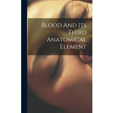 (英文圖書) Blood And Its Third Anatomical Element 精裝版, Legare Street Press, 英文